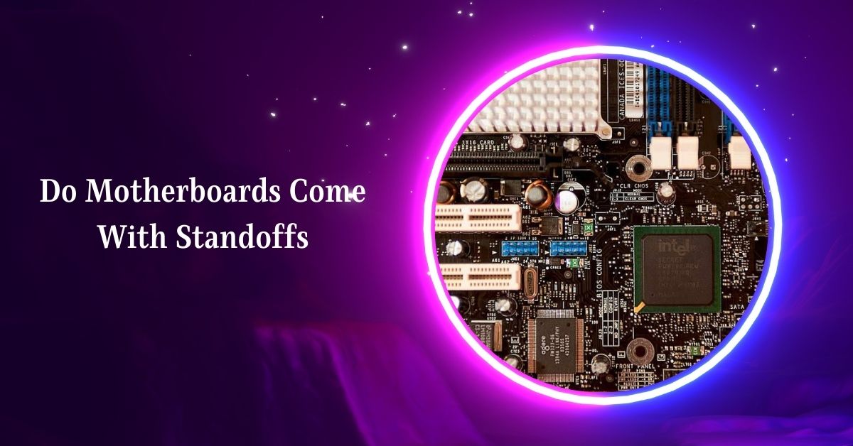 Do Motherboards Come With Standoffs